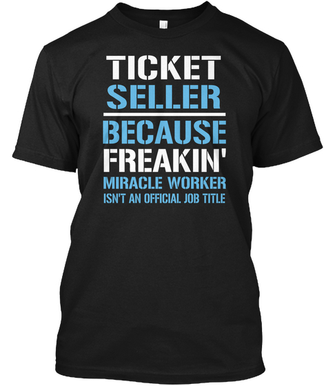 Ticket Seller Because Freakin Miracle Worker Isn't An Official Job Title Black T-Shirt Front