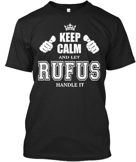 Keep Calm And Let Rufus Handle It Black Kaos Front