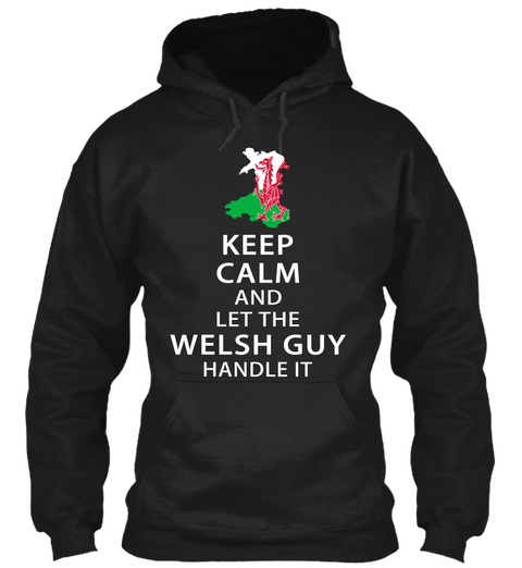 Keep Calm And Let The Welsh Guy Handle It Black T-Shirt Front