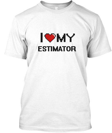 I My Estimator  White T-Shirt Front