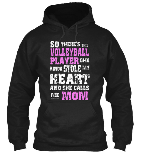 So There's This Volleyball Player She Kinda Stole My Heart And She Calls Me Mom Black T-Shirt Front