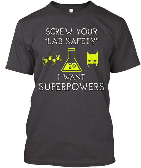 Screw Your Lab Safety I Want Superpowers Heathered Charcoal  Maglietta Front
