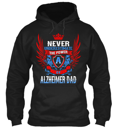 Never Underestimate The Power Of Alzheimer Dad Black T-Shirt Front
