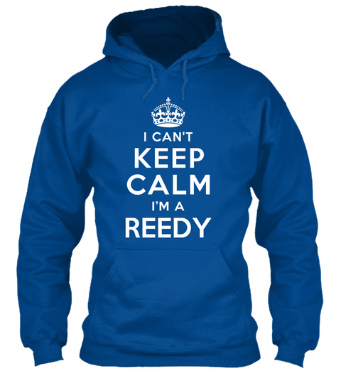 I Can't Keep Calm I'm A Reedy Royal Camiseta Front