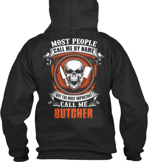 Most People Call Me By Name But The Most Important Call Me Butcher Jet Black T-Shirt Back