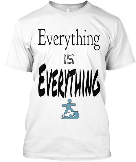 Everything
 Everything Is White T-Shirt Front