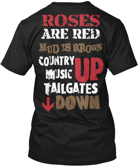 Roses Are Red Mud Is Brown Country Music Up Tailgates Down Black T-Shirt Back