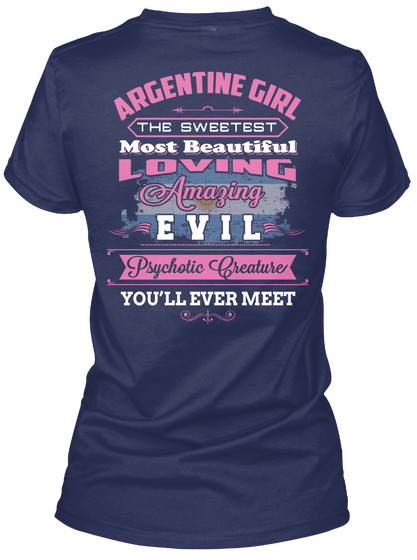  Argentine Girl The Sweetest Most Beautiful Loving Amazing Evil Psychotic Creature You'll Ever Meet Navy Camiseta Back