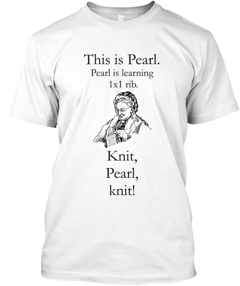 This Is Pearl. Pearl Is Leaning 1x1 Nib. Kint, Pearl,Knit! White Kaos Front