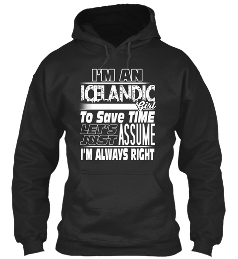 I'm An Icelandic Girl To Save Time Let's Just Assume I'm Always Right Jet Black T-Shirt Front