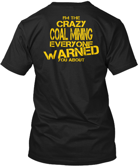 I'm The Crazy Coal Mining Everyone Warned You About Black Camiseta Back