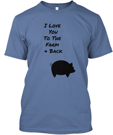 I Love You To The Farm + Back Denim Blue T-Shirt Front