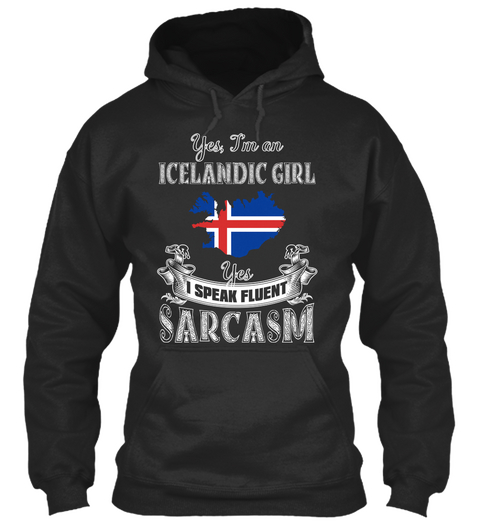 Yes I'm An Icelandic Girl I Speak Fluent Sarcasm Jet Black Maglietta Front