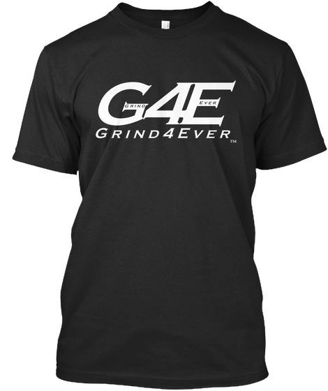 G Grind 4 E Ever Grind4ever Tm Black Camiseta Front