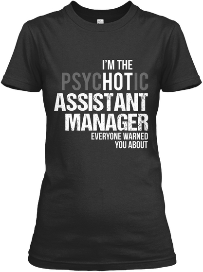 I'm The Psychotic Assistant Manager Everyone Warned You About  Black áo T-Shirt Front