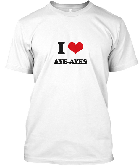 I Love Aye Ayes White T-Shirt Front