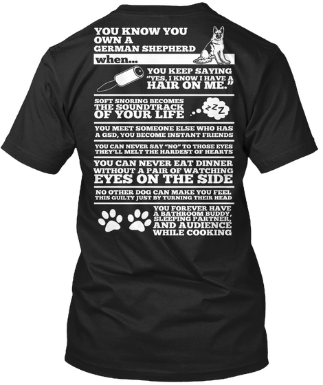 You Know You Own A German Shepherd When You Keep Saying Yes I Know I Have A Hair On Me Soft Snoring Becomes The... Black T-Shirt Back