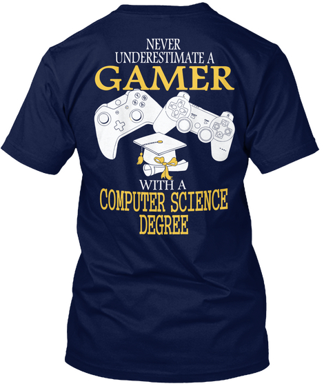 Never Underestimate A Gamer With A Computer Science Degree Navy T-Shirt Back