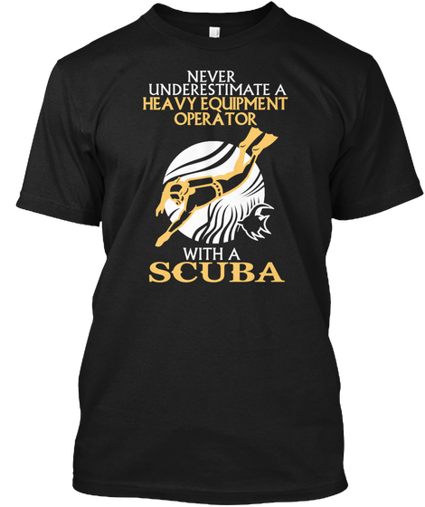  Equipment Operator With A Scuba Black T-Shirt Front