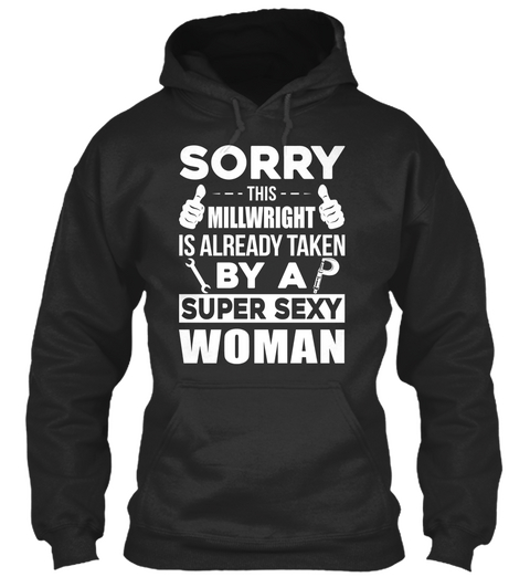 Sorry This Millwright Is Already Taken By A Super Sexy Woman Jet Black T-Shirt Front