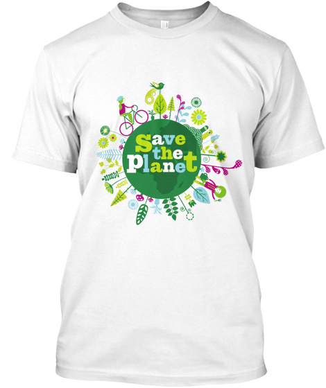 Save The Planet White T-Shirt Front