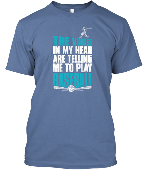 The Voices In My Head Are Telling Me To Play Baseball Denim Blue T-Shirt Front