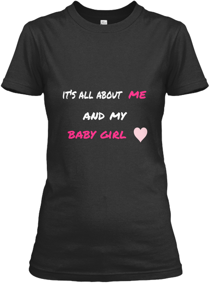 It's All About Me And My Baby Girl Black T-Shirt Front