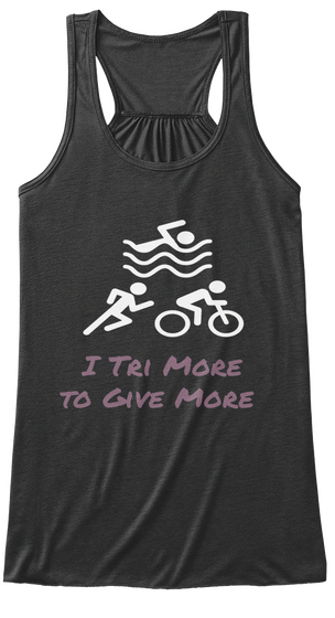 I Tri More
 To Give More Dark Grey Heather T-Shirt Front