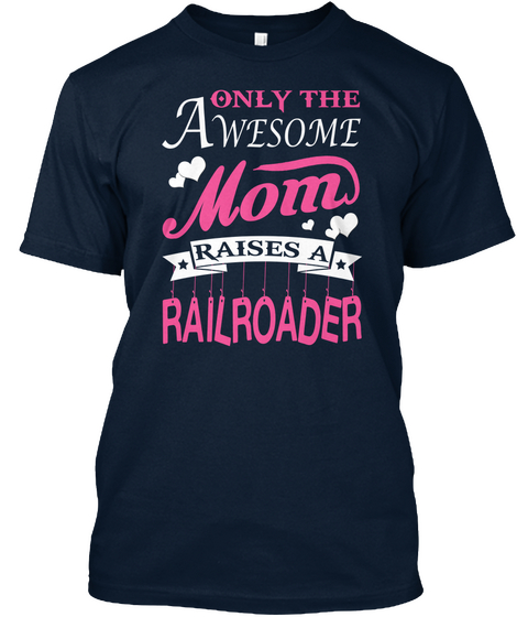 Awesome Mom Raises A Rail Roader New Navy T-Shirt Front