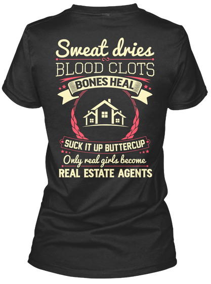 Sweet Dries Blood Clots Bones Heal Suck It Up Buttercup Only Real Girls Become Real Estate Agents Black T-Shirt Back