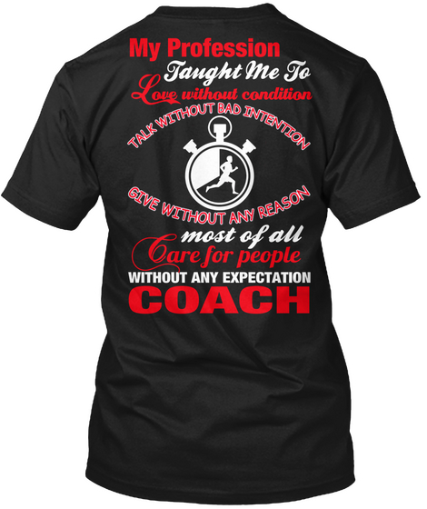 My Profession Taught Me To Talk Without Bad Intention Give Without Any Reason Most Of All Care For People Without Any... Black T-Shirt Back