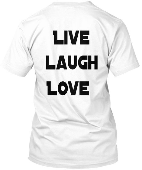 Live Laugh Love White T-Shirt Back