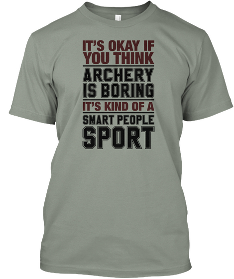 It's Okay If You Think Archery Is Boring It's Kind Of A Smart People Sport Grey T-Shirt Front