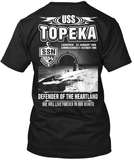 Uss Topeka Ssn 754 Uss Topeka Launhed: 23 Janaury 1988 Commissioned: 21 October 1989 Ssn 754 Defender Of The... Black Camiseta Back