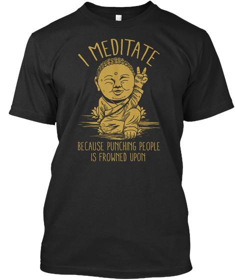 I Meditate Because Punching People Is Frowned Upon Black Camiseta Front