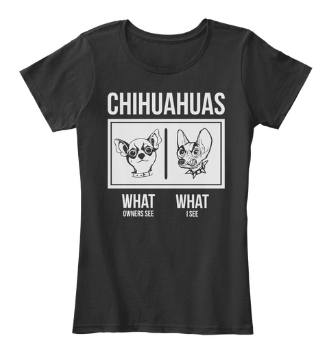 Chihuahuas What Owners See What I See Black áo T-Shirt Front