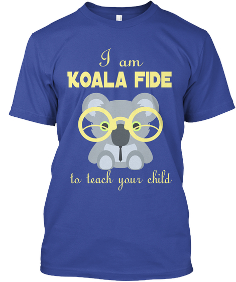 I Am Koala Fide To Teach Your Child Deep Royal áo T-Shirt Front