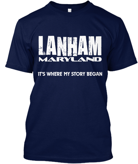 Lanham Maryland It's Where My Story Began Navy Maglietta Front