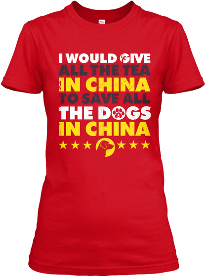 I Would Give All The Tea In China To Save All The Dogs In China Red T-Shirt Front