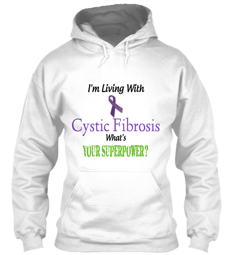 I'm Living With Cystic Fibrosis What's Your Superpower? White T-Shirt Front