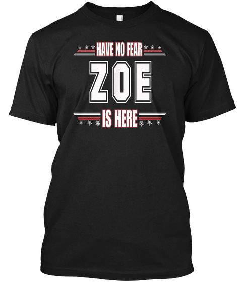 Zoe Is Here Have No Fear Black T-Shirt Front
