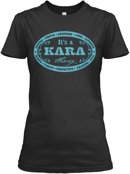 Loving Proud Awesome Cool Supportive It's A Kara Thing Happy Caring Protective Amazing Fun Black T-Shirt Front