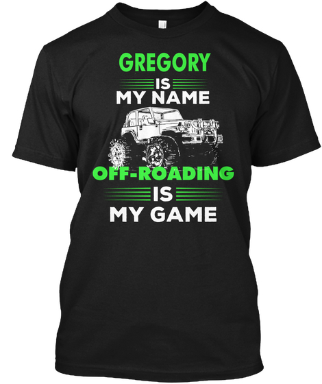 Gregory Is My Name Off Roading Is My Game Black áo T-Shirt Front