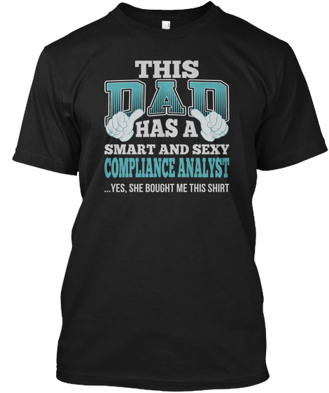 Dad Has Sexy Compliance Analyst T Shirts Black T-Shirt Front