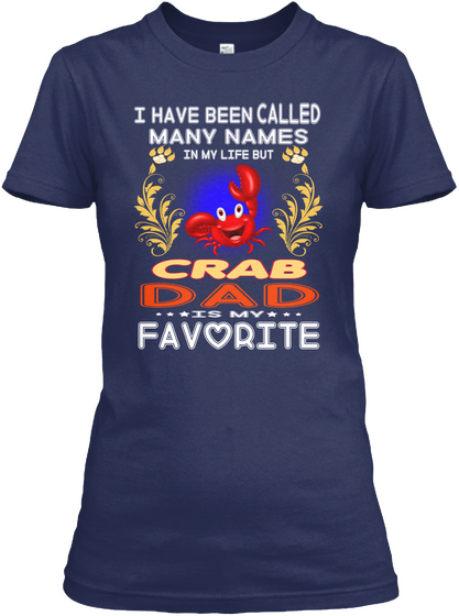 I Have Been Called Many Names In My Life But Crab Dad Is My Favorite Navy T-Shirt Front