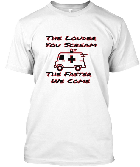 The Louder
You Scream The Faster 
We Come White T-Shirt Front