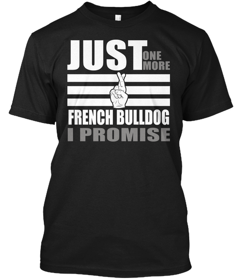 Just One More French Bulldog I Promise Black T-Shirt Front