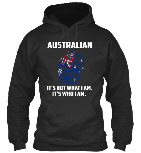 Australian It's Not What I Am It's Who I Am Jet Black Kaos Front