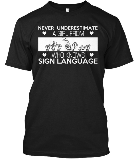 Never Underestimate A Girl From Who Knows Sign Language Black T-Shirt Front