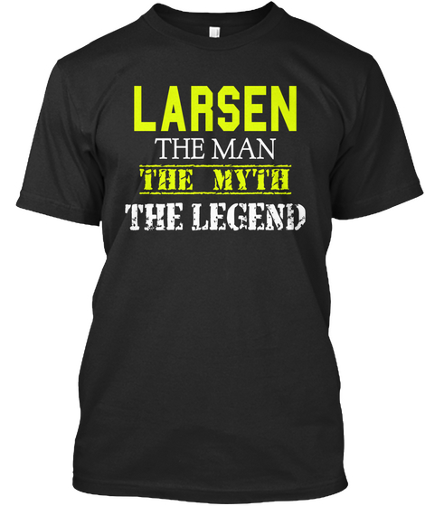 Larsen The Man The Myth The Legend Black T-Shirt Front